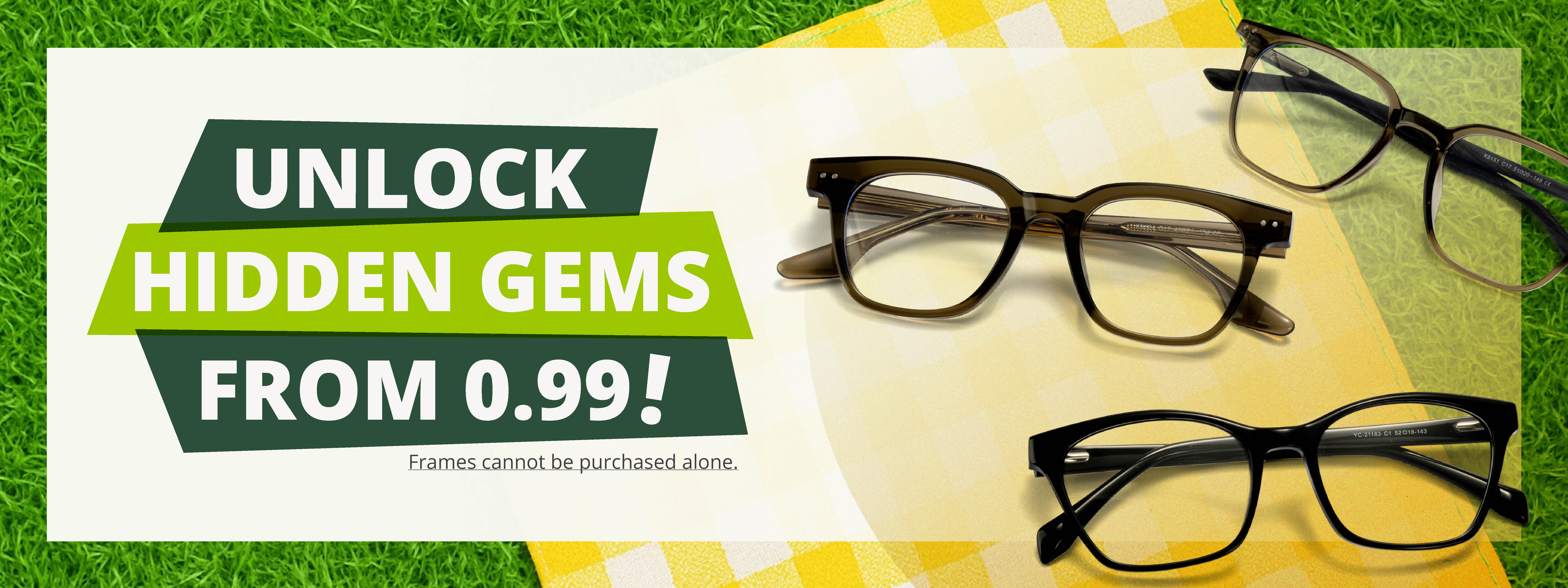 UNLOCK HIDDEN GEMS FROM 0.99! Frames cannot be purchased alone.